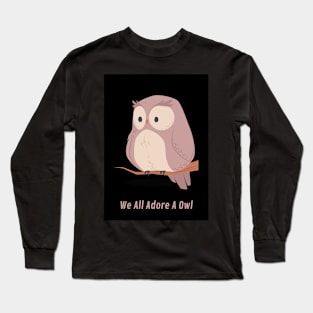 we all adore a owl Long Sleeve T-Shirt